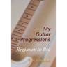 My Guitar Progressions: Beginner to Pro