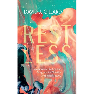 Restless: Popular Music, the Christian Story, and the Quest for Ontological Security