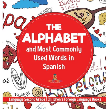 The Alphabet and Most Commonly Used Words in Spanish Language Second Grade Children's Foreign Language Books