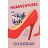 Misadventures in My High Heels: Walking Through Life's Ups, Downs, and Silver Linings