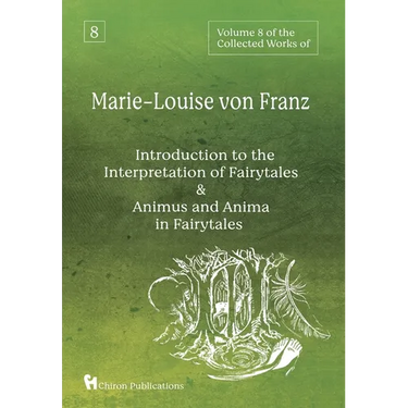 Volume 8 of the Collected Works of Marie-Louise von Franz: An Introduction to the Interpretation of Fairytales & Animus and Anima in Fairytales