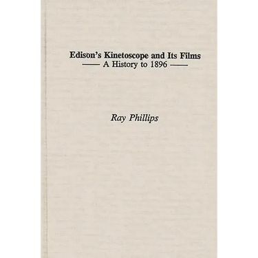 Edison's Kinetoscope and Its Films: A History to 1896