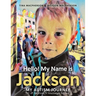Hello! My Name is Jackson: My Autism Journey