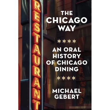 The Chicago Way: An Oral History of Chicago Dining