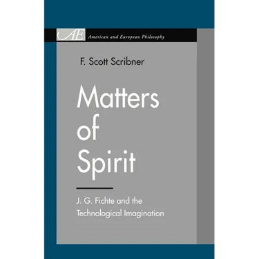 Matters of Spirit: J. G. Fichte and the Technological Imagination