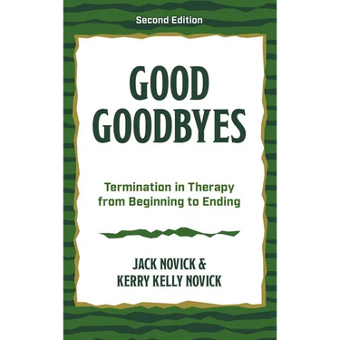 Good Goodbyes: Termination in Therapy from Beginning to Ending