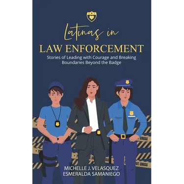 Latinas in Law Enforcement: Stories of Leading with Courage and Breaking Boundaries Beyond the Badge