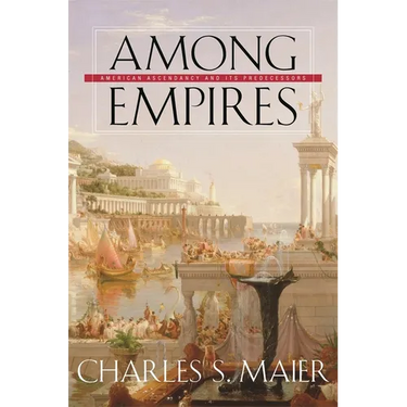 Among Empires: American Ascendancy and Its Predecessors