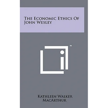 The Economic Ethics Of John Wesley