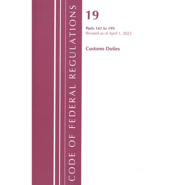 Code of Federal Regulations, Title 19 Customs Duties 141- 199, 2022