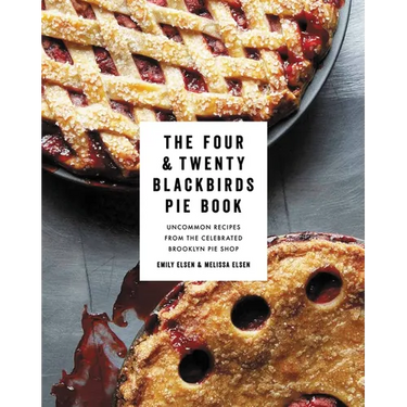 The Four & Twenty Blackbirds Pie Book: Uncommon Recipes from the Celebrated Brooklyn Pie Shop