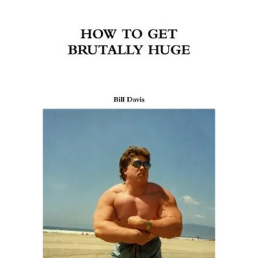How to Get Brutally Huge