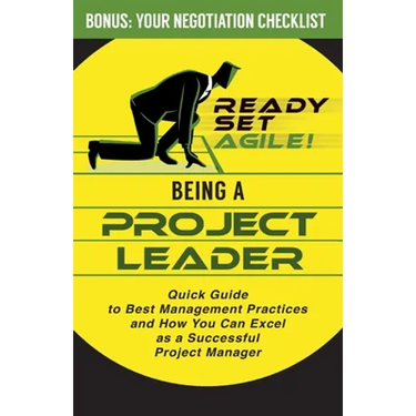 Being a Project Leader: Quick Guide to Best Management Practices and How You Can Excel as a Successful Project Manager