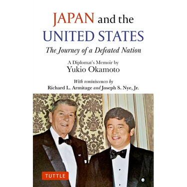 Japan and the United States: The Journey of a Defeated Nation - A Diplomat's Memoir by Yukio Okamoto