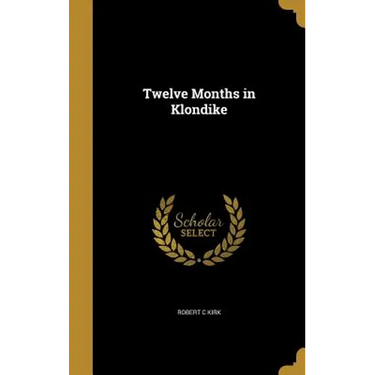 Twelve Months in Klondike