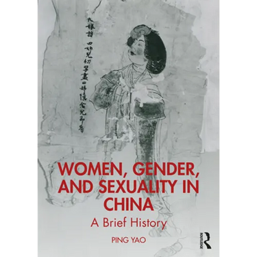 Women, Gender, and Sexuality in China: A Brief History