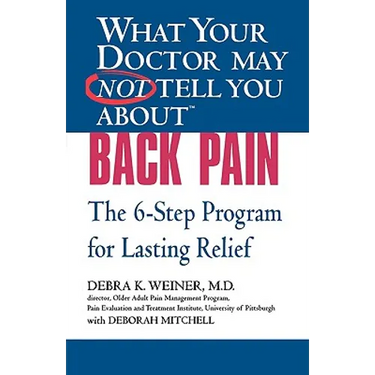 What Your Doctor May Not Tell You About(TM) Back Pain: The 6-Step Program for Lasting Relief