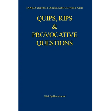 Quips, Rips & Provocative Questions
