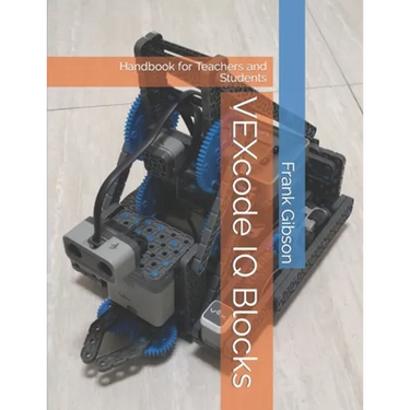 VEXcode IQ - Blocks: Handbook for Robotics Teachers and Students