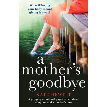 A Mother's Goodbye: A gripping emotional page turner about adoption and a mother's love