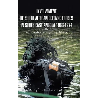 Involvement of South African Defense Forces in South East Angola 1966-1974: A Counterinsurgency Study