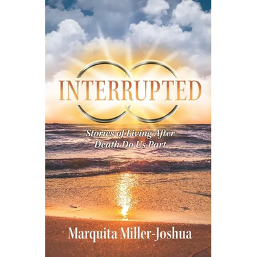 Interrupted: Stories of Living after Death Do Us Part
