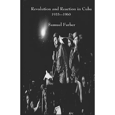 Revolution and Reaction in Cuba: 1933-1960
