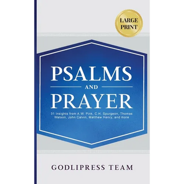 Psalms and Prayer: 31 Insights from A.W. Pink, C.H. Spurgeon, Thomas Watson, John Calvin, Matthew Henry, and more (LARGE PRINT)