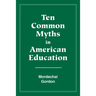 Ten Common Myths in American Education