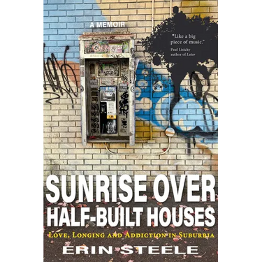 Sunrise Over Half-Built Houses: Love, Longing and Addiction in Suburbia