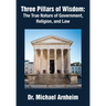 Three Pillars of Wisdom: The True Nature of Government, Religion, and Law