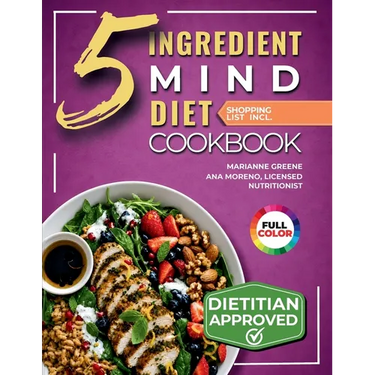 The 5-Ingredient MIND Diet Cookbook: 60 Quick Memory-Boosting Recipes with an 8-Week Meal Plan and Grocery Lists for Beginners