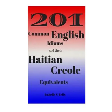201 Common English Idioms and their Haitian Creole Equivalents