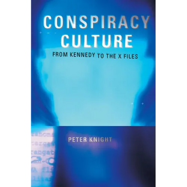 Conspiracy Culture: From the Kennedy Assassination to The X-Files