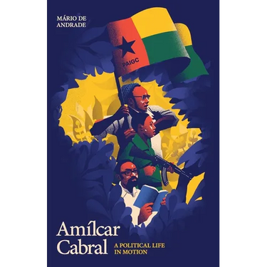 Amílcar Cabral: A Political Life in Motion