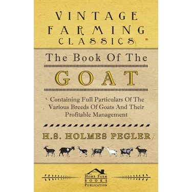 The Book of the Goat - Containing Full Particulars of the Various Breeds of Goats and Their Profitable Management