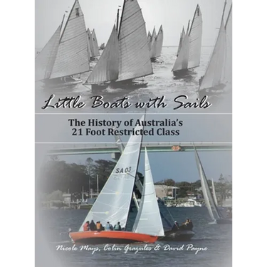 Little Boats with Sails: The History of Australia's 21 Foot Restricted Class