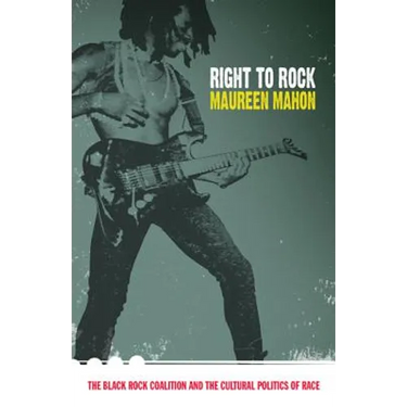 Right to Rock: The Black Rock Coalition and the Cultural Politics of Race