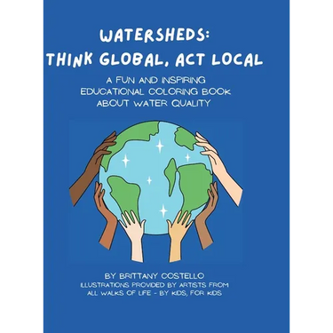 Watersheds: Think Global, Act Local: A fun and inspiring educational coloring book about water quality