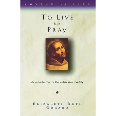To Live Is to Pray: Introduction to Carmelite Spirituality