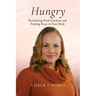 Hungry: Reclaiming Food Freedom and Finding Peace in Your Body