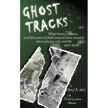 Ghost Tracks: What history, science, and fifty years of field research have revealed about ghosts, evil, and life after death