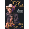 Gypsy Alibi: A Gonzo Memoir