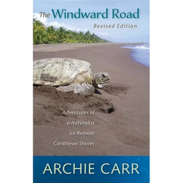 The Windward Road, Revised Edition: Adventures of a Naturalist on Remote Caribbean Shores
