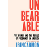 Unbearable: Five Women and the Perils of Pregnancy in America
