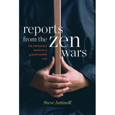 Reports from the Zen Wars: The Impossible Rigor of a Questioning Life