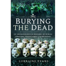 Burying the Dead: An Archaeological History of Burial Grounds, Graveyards and Cemeteries