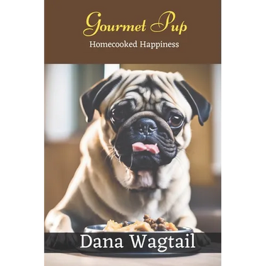 Gourmet Pup: 150+ Tailored Home-Cooked Delights and Treats for Every Stage of Your Dog's Life and Well-being: From Puppyhood to Adulthood and Beyond