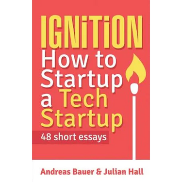 Ignition: How to Startup a Tech Startup