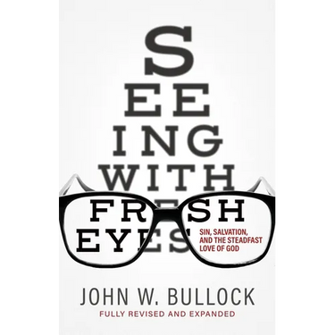 Seeing With Fresh Eyes: Sin, Salvation, and the Steadfast Love of God